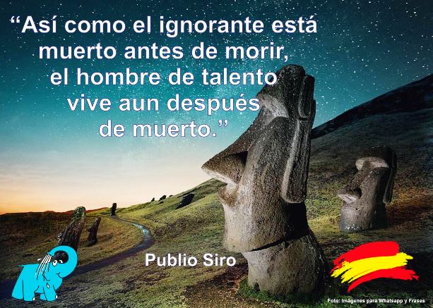 Así como el ignorante está muerto antes de morir, el hombre de talento vive aun después de muerto.